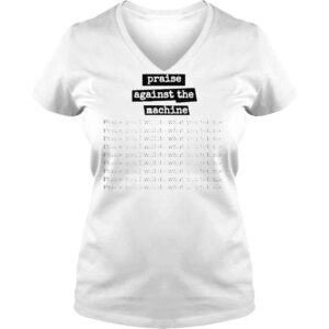 VLadies Praise Against The Machine Praise You I Will Do What You Tell Me Shir That Go Hard T Shirt