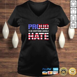 VLadies Proud to be Everything Liberals Hate shirt