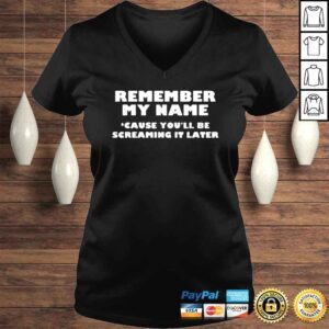 VLadies Remember My Name Cause Youll be Screaming It Later Shirt