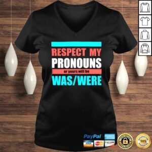 VLadies Respect my pronouns or yours will be was were shirt