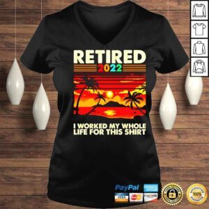 VLadies Retired 2022 I worked my whole life for this shirt