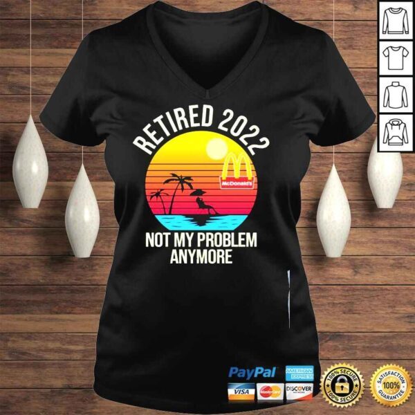 Retired 2022 Not My Problem Anymore Mcdonalds Vintage Shirt - Image 2