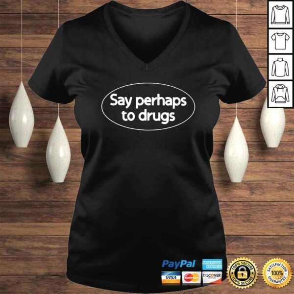 Say Perhaps To Drugs shirt - Image 2