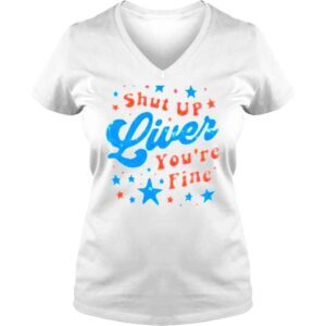 VLadies Shut up liver youre fine 4th of july shirt