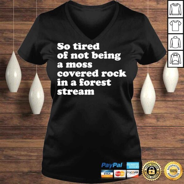 So tired of not being a moss covered rock in a forest stream 2022 shirt - Image 2