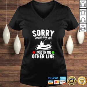 VLadies Sorry I missed your call I was on the other line fishing shirt