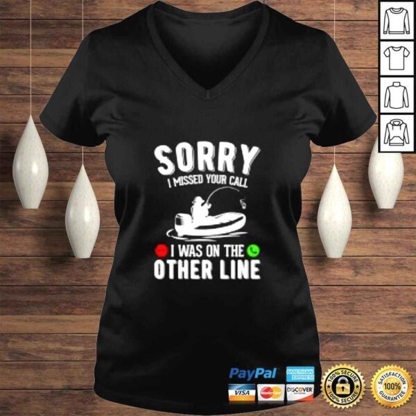 Sorry I missed your call I was on the other line fishing shirt - Image 2