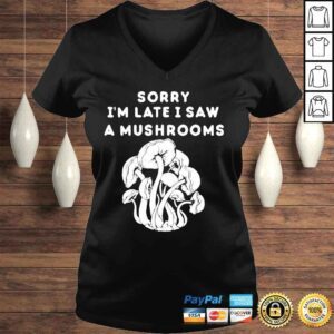 VLadies Sorry Im late I saw a mushrooms shirt 1