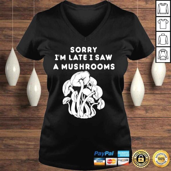 Sorry Im late I saw a mushrooms shirt - Image 2