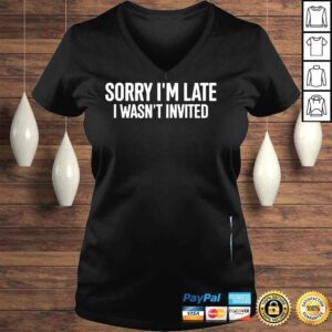 VLadies Sorry Im late I wasnt invited shirt