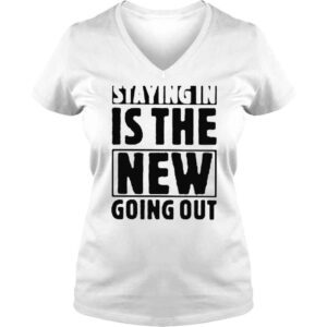 VLadies Staying in is the new going out shirt