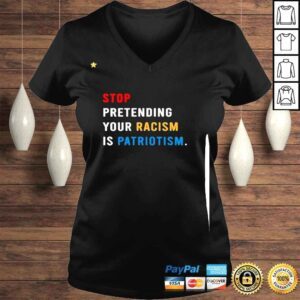 VLadies Stop Pretending Your Racism Is Patriotism 2022 Shirt