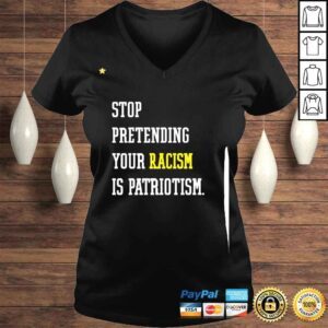 VLadies Stop Pretending Your Racism Is Patriotism Shirt