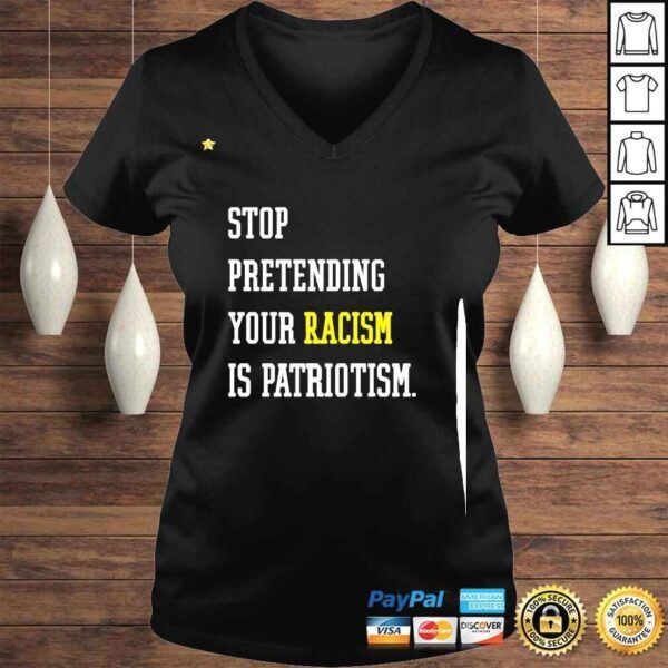 Stop Pretending Your Racism Is Patriotism Shirt - Image 2