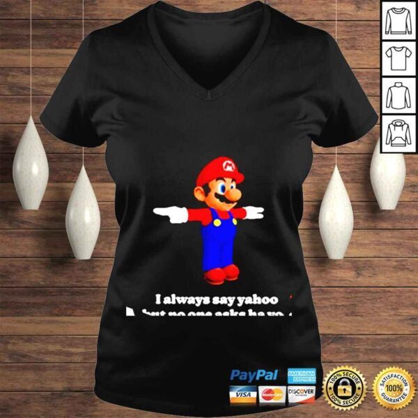 Super Mario i always say yahoo but no one asks ha yoo shirt - Image 2