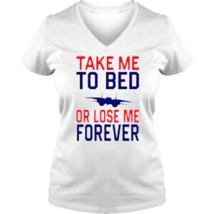 VLadies Take Me To Bed Or Lose Me Forever shirt