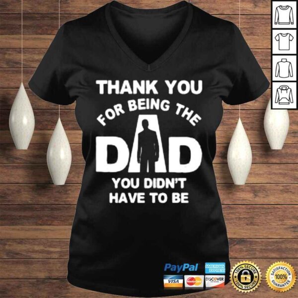 Thank you for being the dad you didn’t have to be Tshirt - Image 2