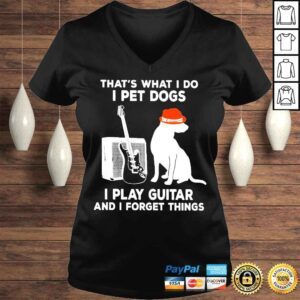 VLadies Thats What I Do I Pet Dogs I Play Guitar And I Forget Things Shirt