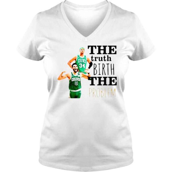 The Truth Birth The Problem Boston Celtics Shirt - Image 2