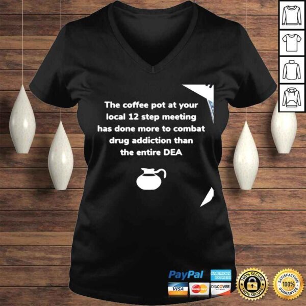 The coffee pot at your local 12 step meeting has done more to combat drug addiction than the entire DEA shirt - Image 2