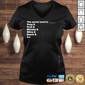 VLadies The secret word is poop and fruit and mistake and slimy and beach and aI shirt