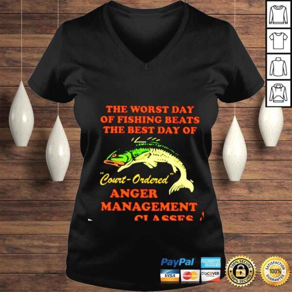 The worst day of fishing beats the best day of court ordered anger management shirt - Image 2