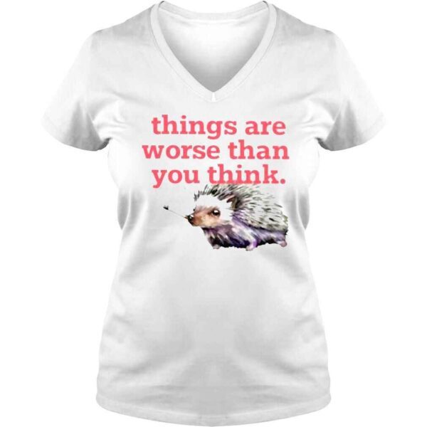 Things Are Worse Than You Think TShirt - Image 2