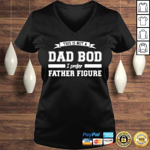 This is not a dad bod I preter father figure Tshirt - Image 2