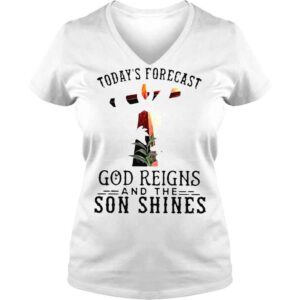 VLadies Todays Forecast God Reigns and the Son Shinges shirt