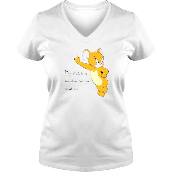 Tom And Jerry My Attitude Is Based On How You Treat Me Shirt - Image 2