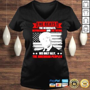 VLadies Trump He beats the democrat republicans and the media his only ally the American people shirt