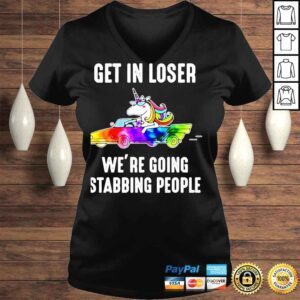 VLadies Unicorn Get in loser were going stabbing tshirt