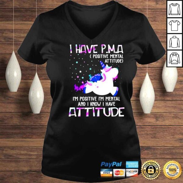 Unicorn I have PMA positive mental attitude I’m positive Im mental and I know I have attitude shirt - Image 2