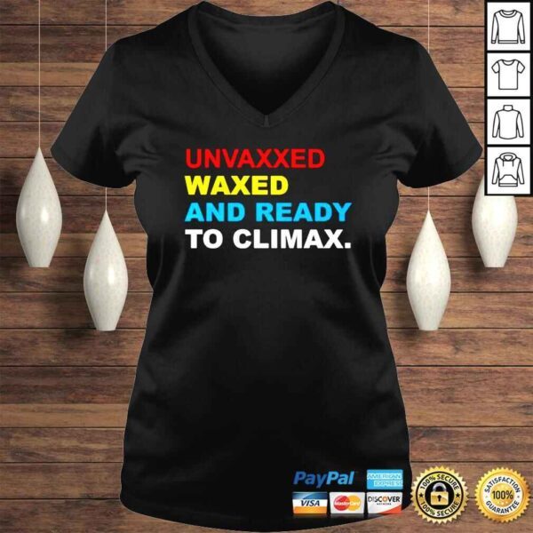 Unvaxxed Waxed And Ready To Climax shirt - Image 2