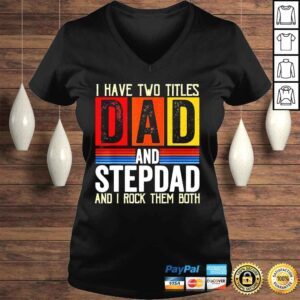 VLadies Vintage I have two titles dad and stepdad fathers day shirt