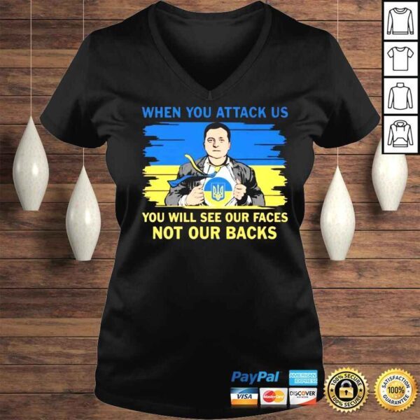 Volodymyr Oleksandrovych Zelensky blood inside Me when you attack us you will see our faces not our backs shirt - Image 2