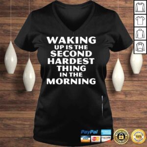 VLadies Waking up is the second hardest thing in the morning shirt