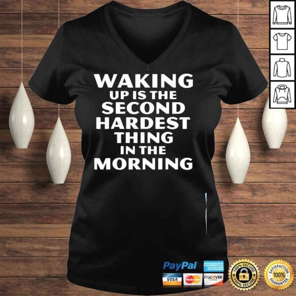 Waking up is the second hardest thing in the morning shirt - Image 2