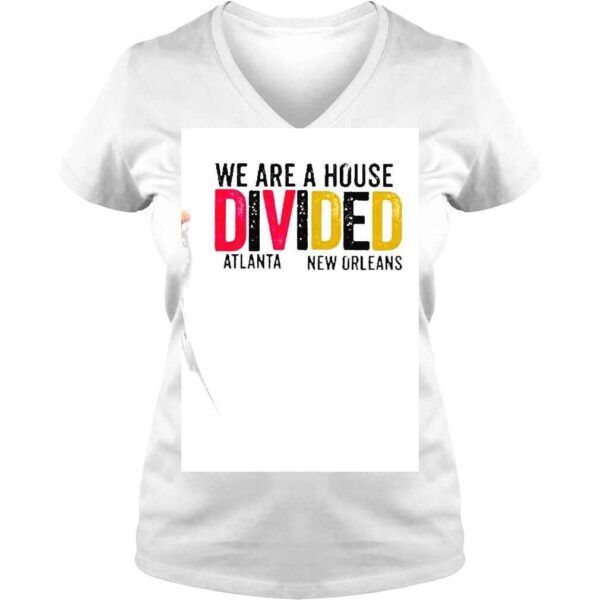 We Are A House Divided Atlanta New Orleans shirt - Image 2