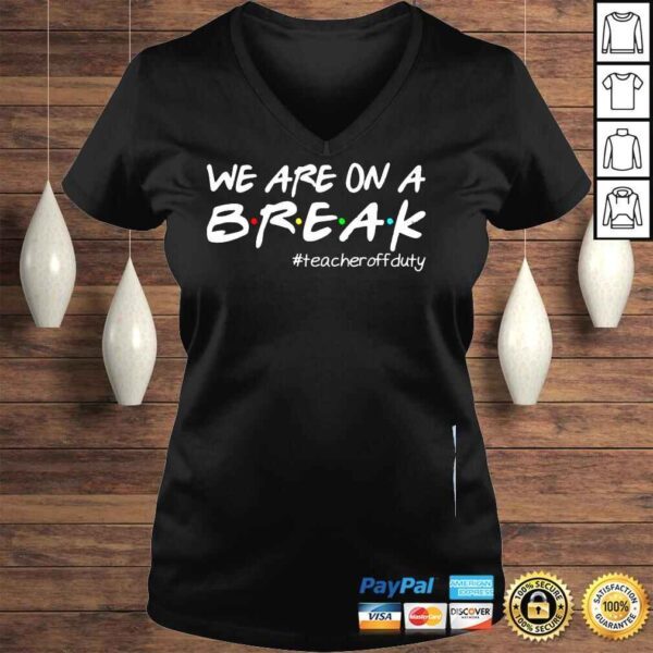 We are on a break teacher off duty summer vacation shirt - Image 2