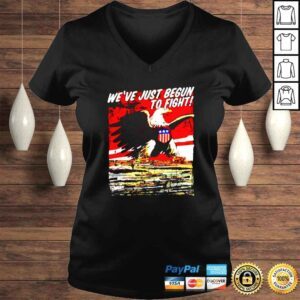 VLadies Weve just begun to fight us patriot independence day 4th of july shirt