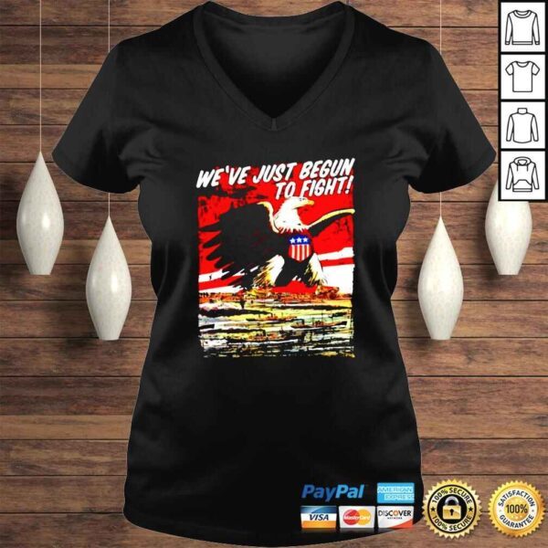 Weve just begun to fight us patriot independence day 4th of july shirt - Image 2