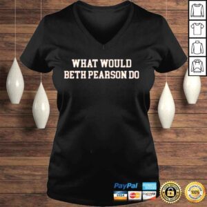 VLadies What Would Beth Pearson Do Shirt