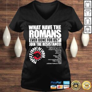 VLadies What have the romans ever done for us join the resistance peoples front of judea shirt