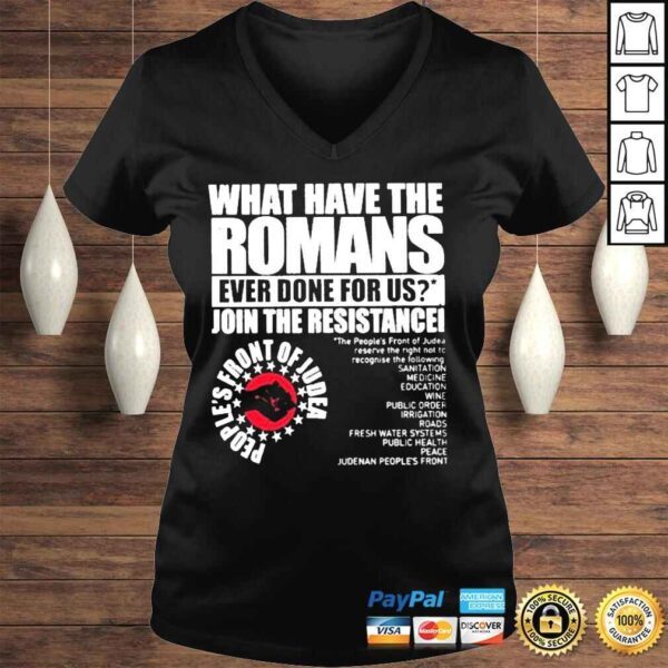 What have the romans ever done for us join the resistance peoples front of judea shirt - Image 2