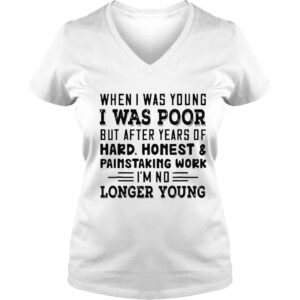 VLadies When I was young I was poor but after years of hard honest 2022 shirt