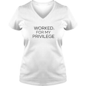 VLadies Worked For My Privilege TShirt