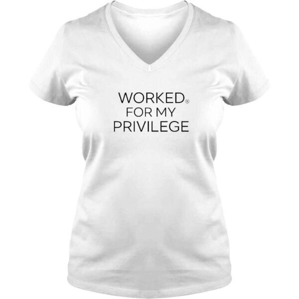 Worked For My Privilege TShirt - Image 2