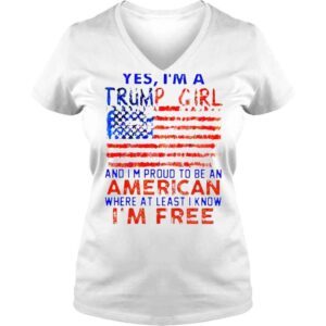 VLadies Yes Im a Trump girl and Im proud to be an American where at least i know Im free American flag shirt