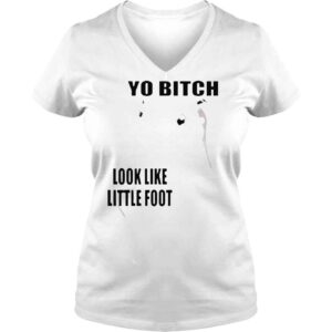 VLadies Yo bitch look like little foot shirt